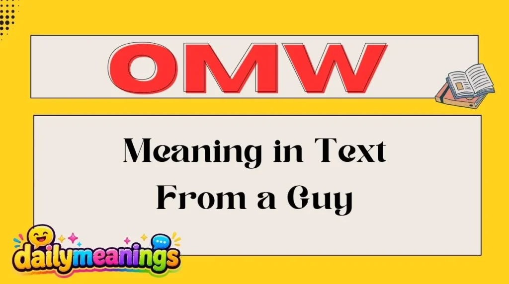 OMW Meaning in Text From a Guy