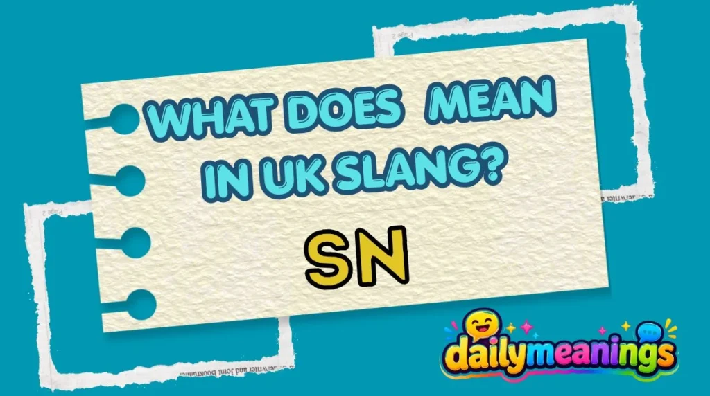 What Does “SN” Mean in UK Slang?