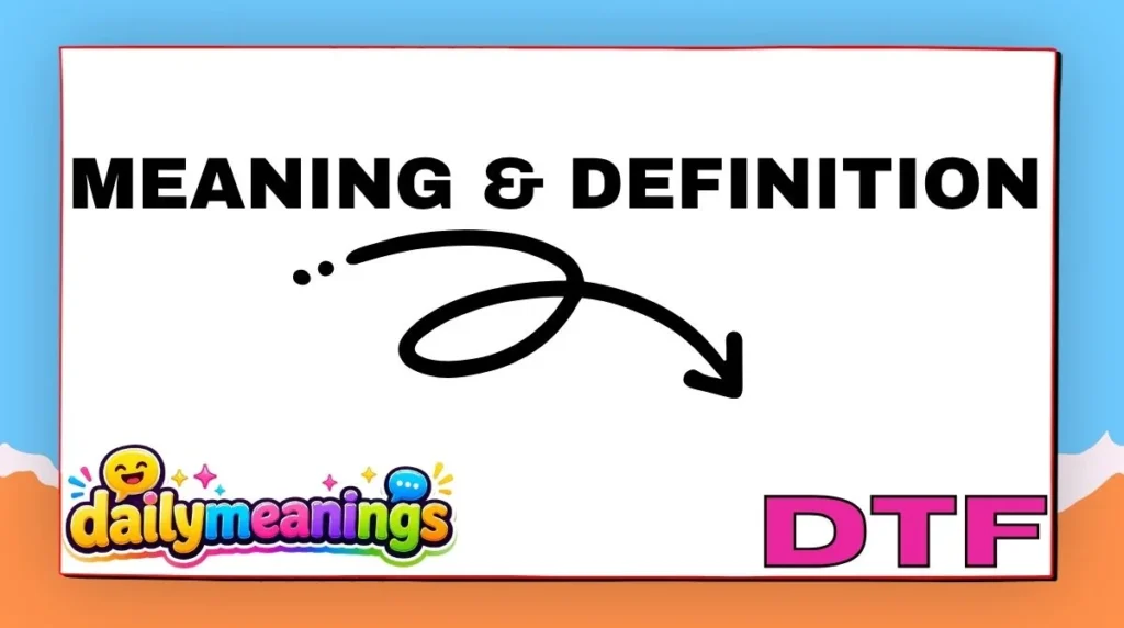 DTF Meaning & Definition of DTF 