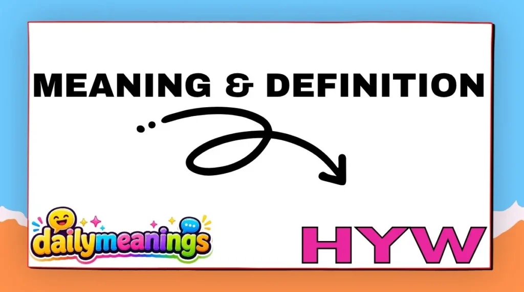 HYW Meaning & Definition