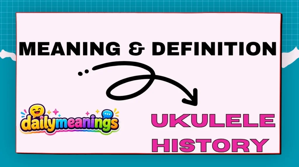 Meaning & Definition of the Ukulele