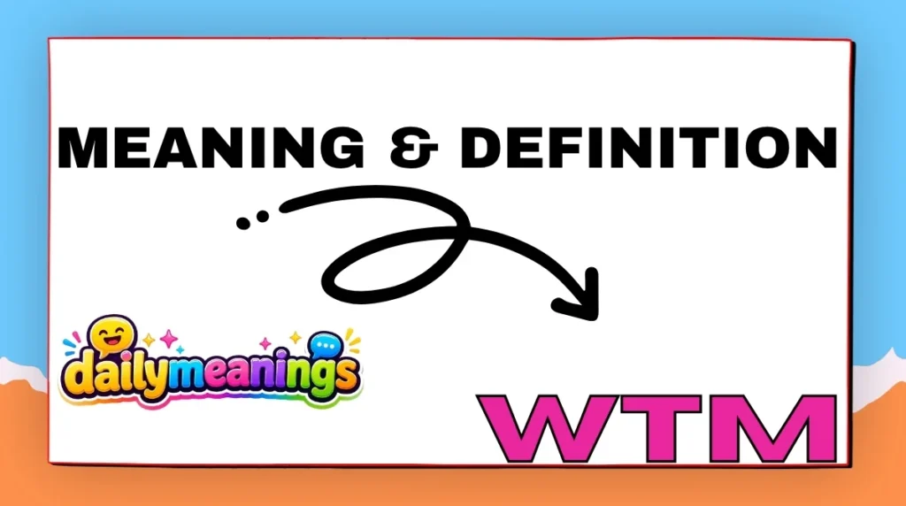 WTM Meaning & Definition