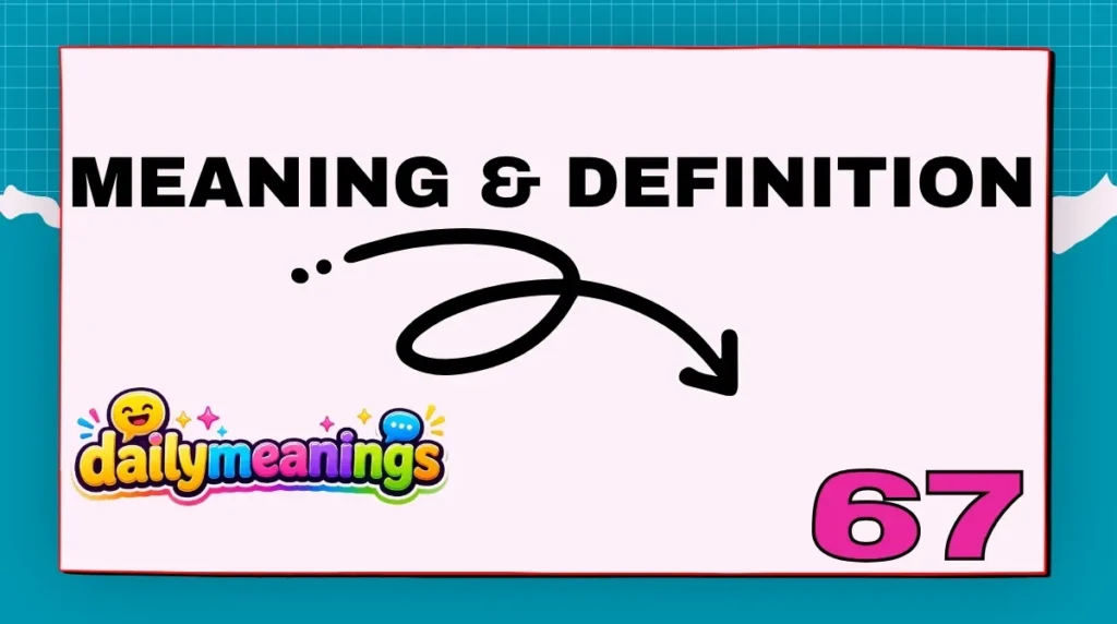 What Does 67 Mean? Meaning & Definition