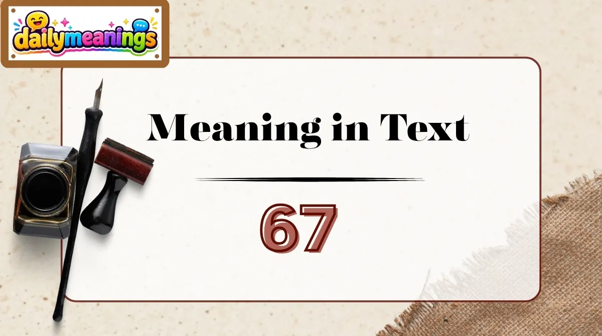 What Does 67 Mean Meaning in Text