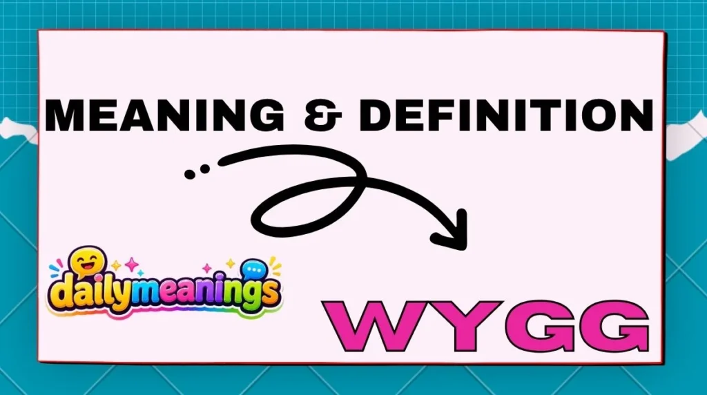 WYGG Meaning & Definition